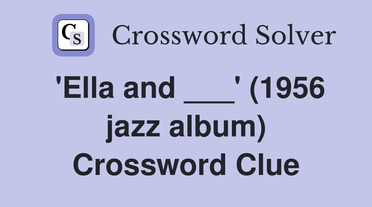 'Ella and ___' (1956 jazz album) Crossword Clue
