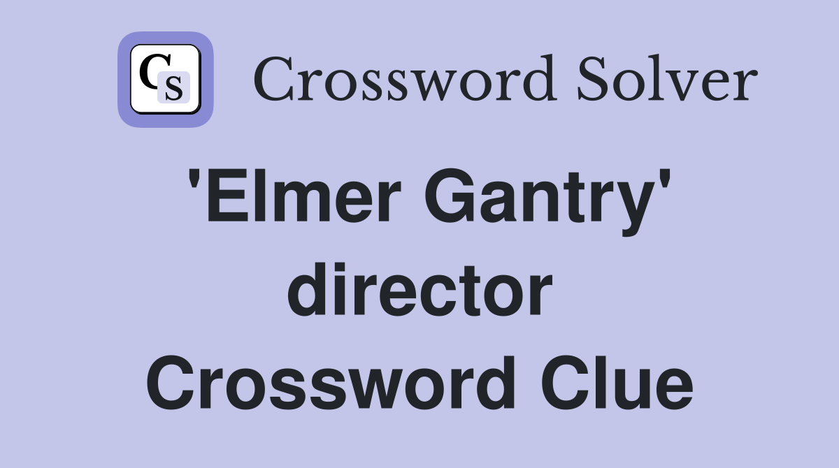 'Elmer Gantry' director Crossword Clue