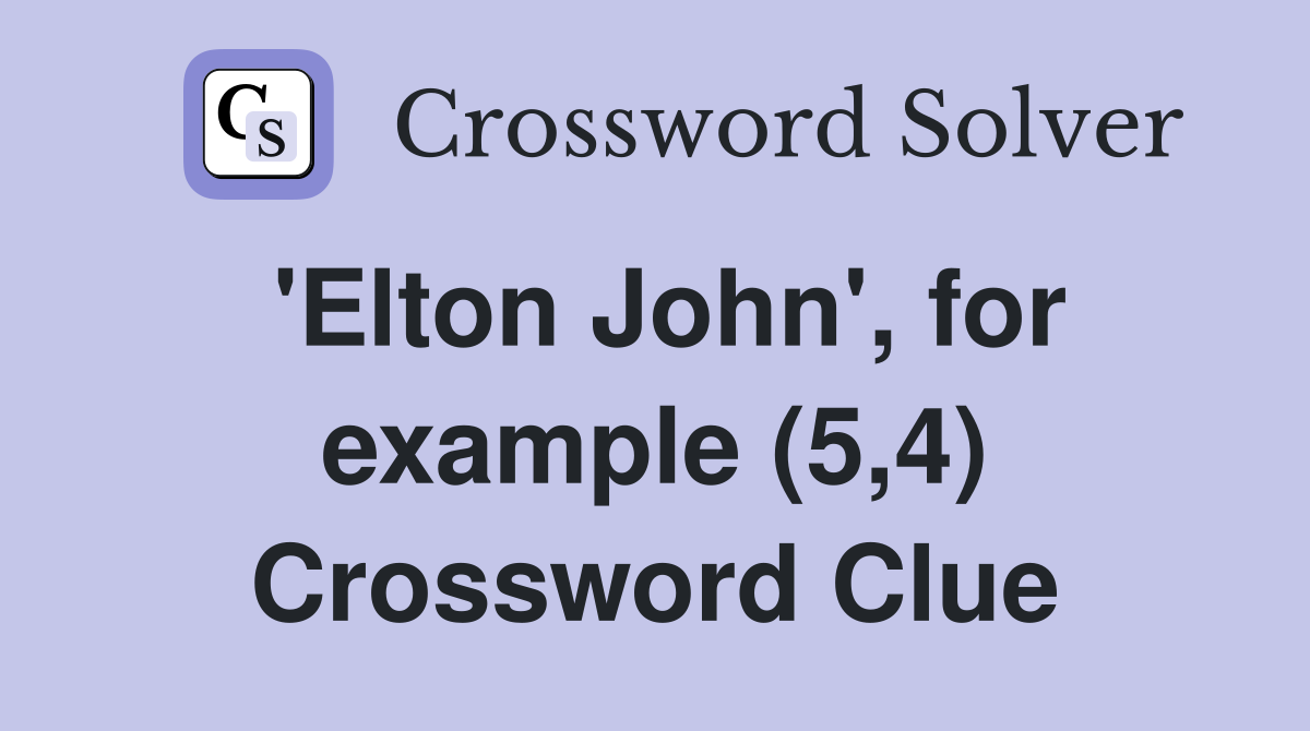 'Elton John', for example (5,4) Crossword Clue