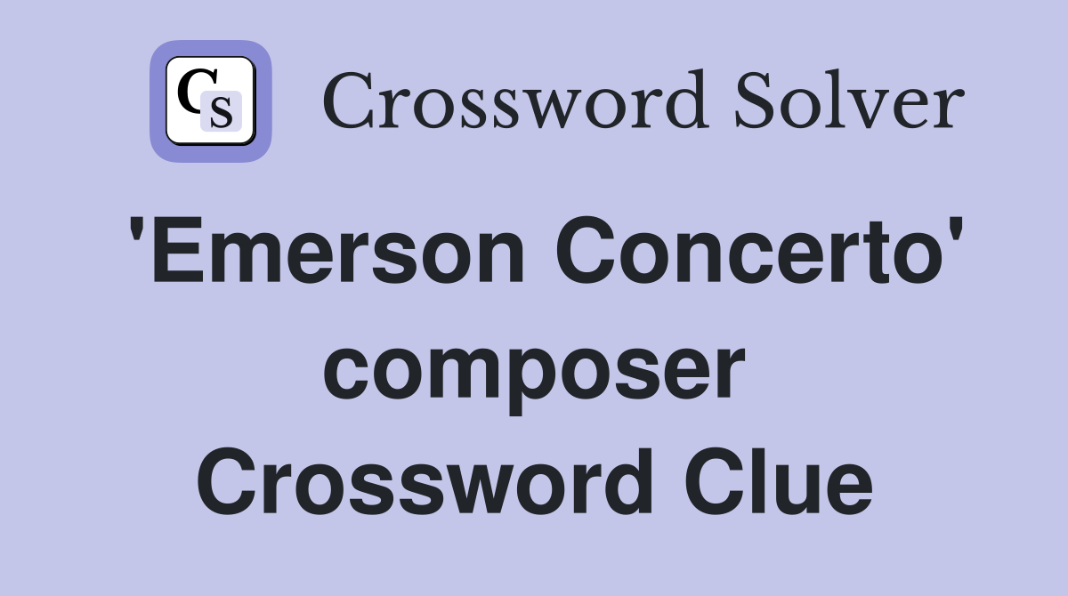 'Emerson Concerto' composer Crossword Clue