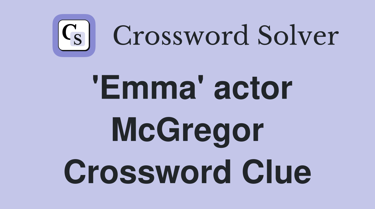 'Emma' actor McGregor Crossword Clue