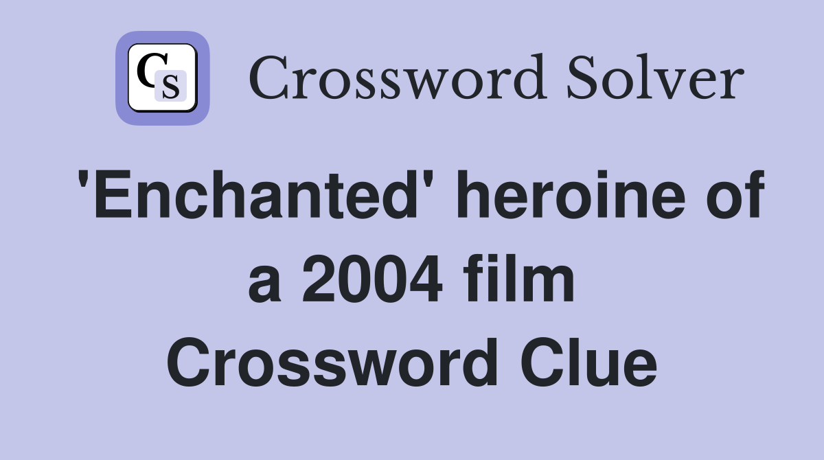 'Enchanted' heroine of a 2004 film Crossword Clue