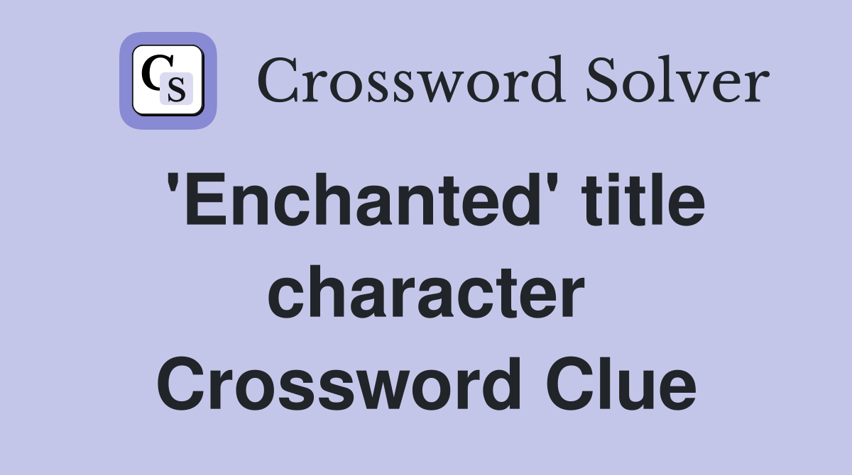 'Enchanted' title character Crossword Clue