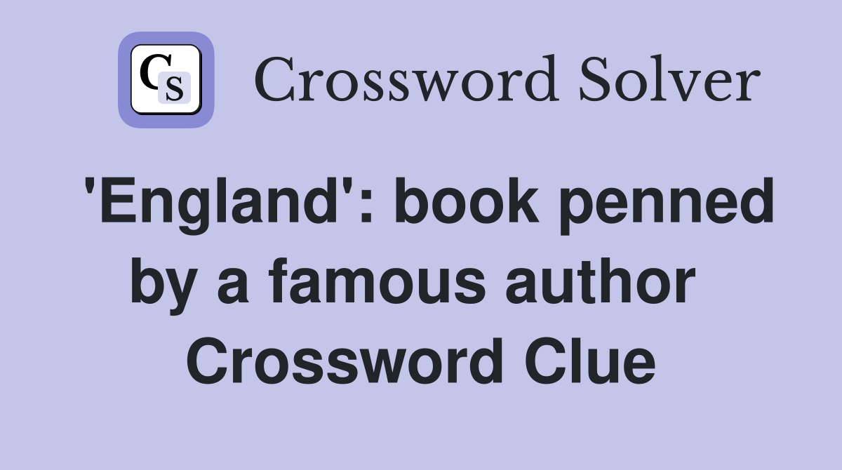 'England': book penned by a famous author  Crossword Clue