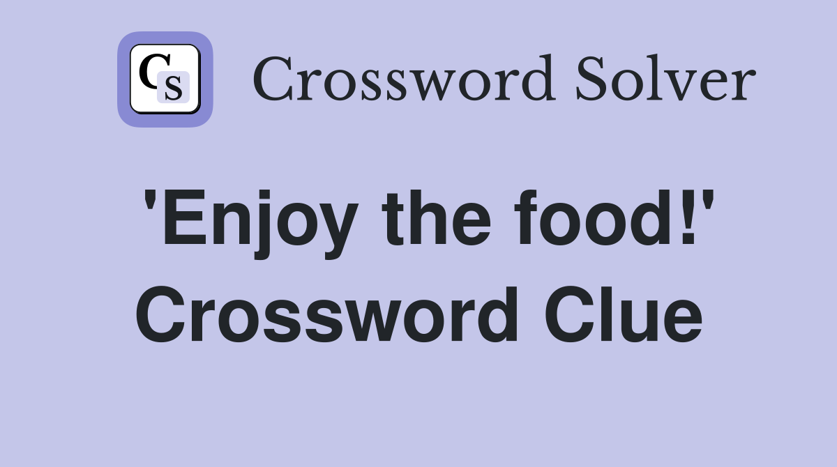 'Enjoy the food!' Crossword Clue