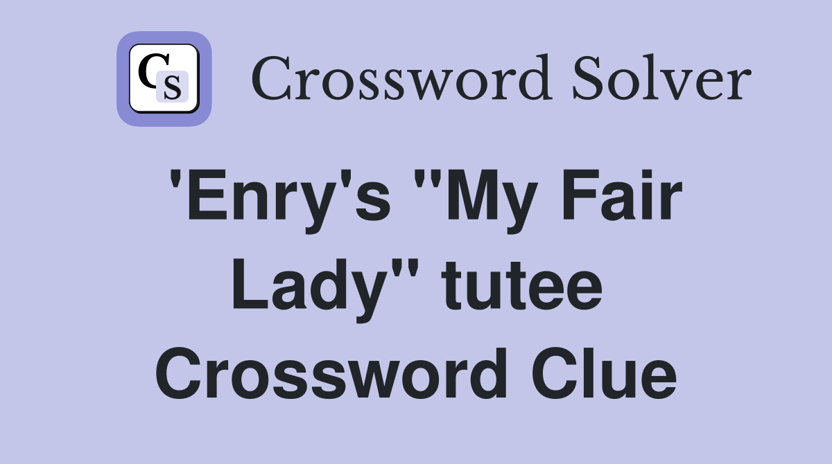 'Enry's "My Fair Lady" tutee Crossword Clue