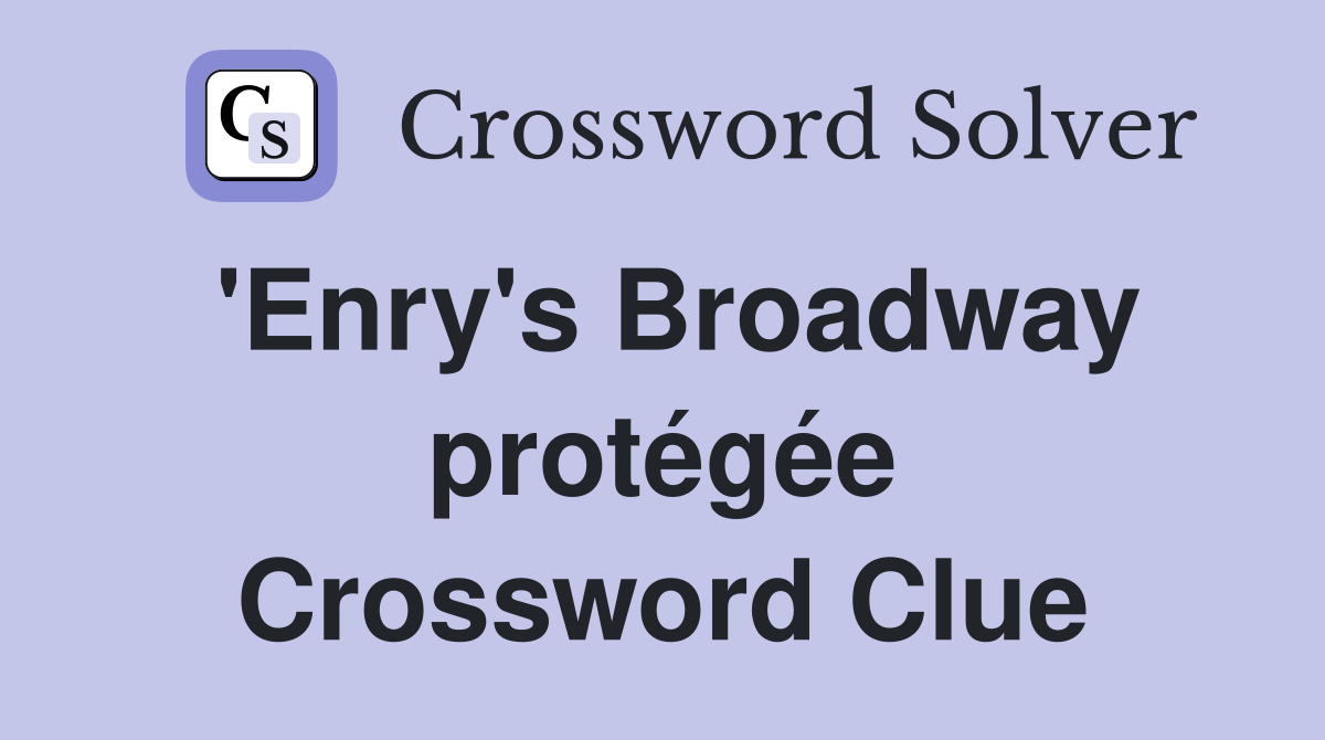 'Enry's Broadway protégée Crossword Clue