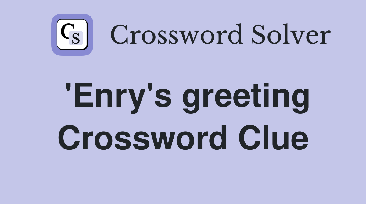 'Enry's greeting Crossword Clue