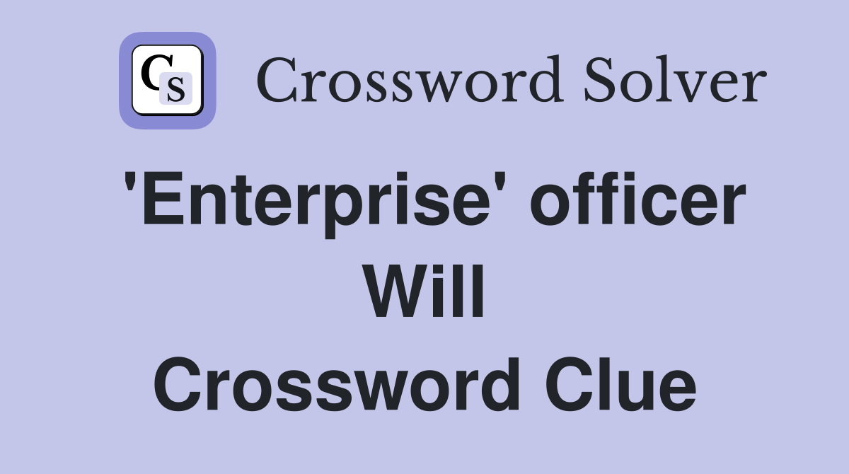 'Enterprise' officer Will Crossword Clue