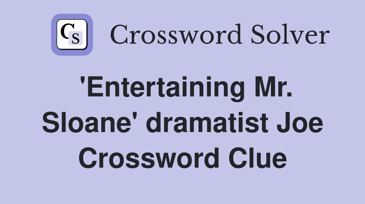 'Entertaining Mr. Sloane' dramatist Joe Crossword Clue