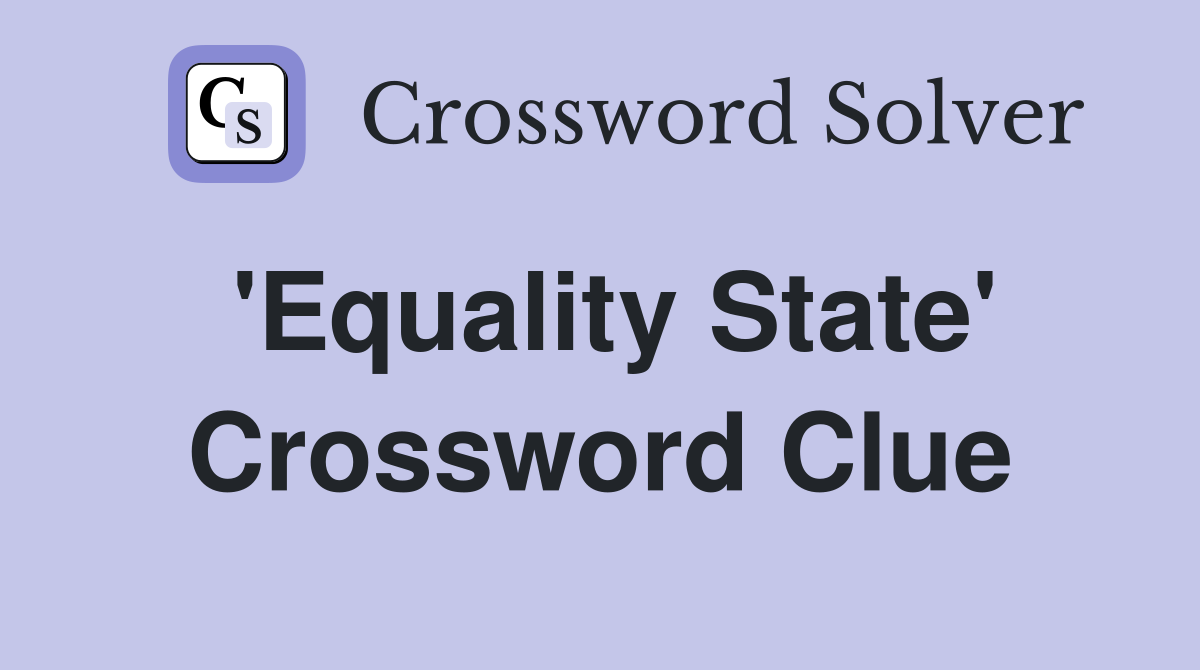 'Equality State' Crossword Clue