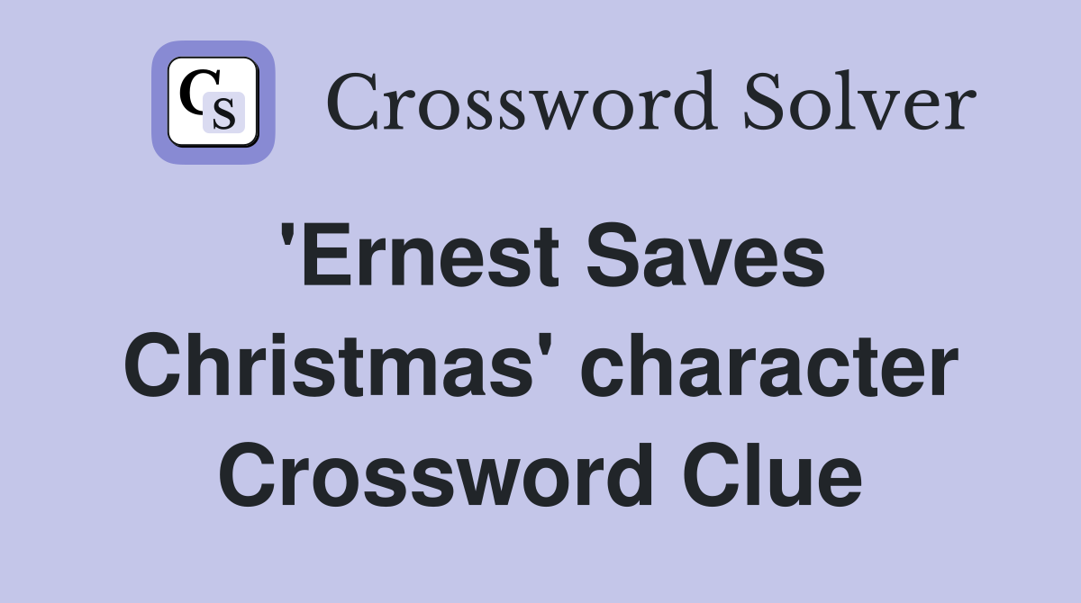 'Ernest Saves Christmas' character Crossword Clue