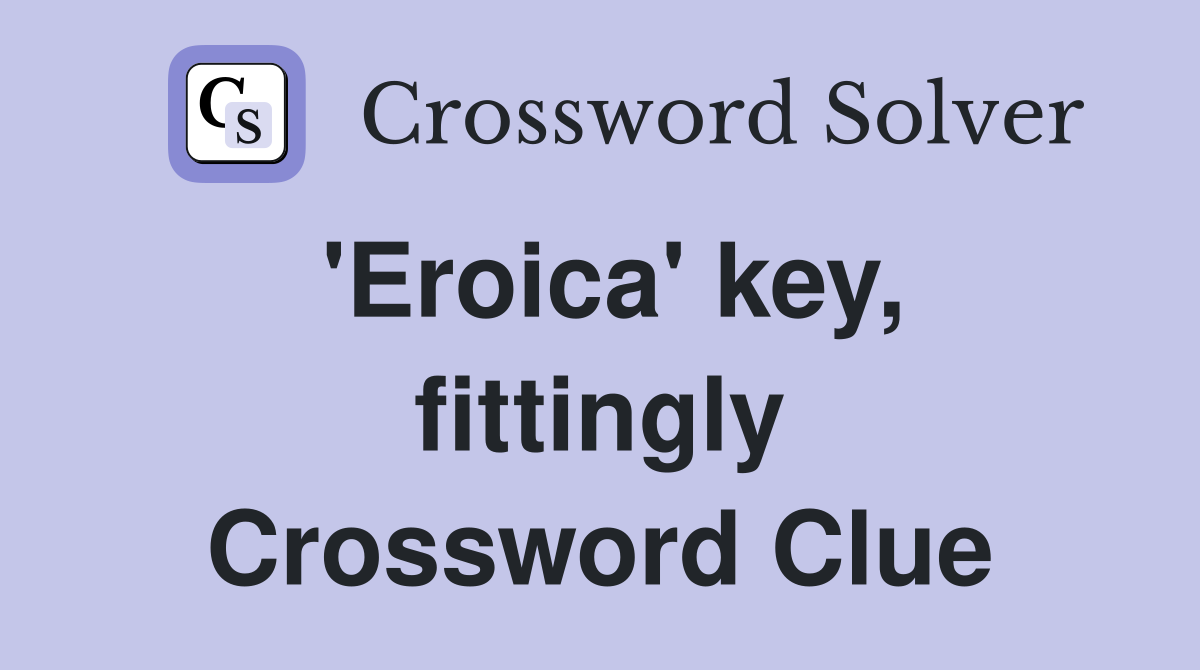 'Eroica' key, fittingly Crossword Clue