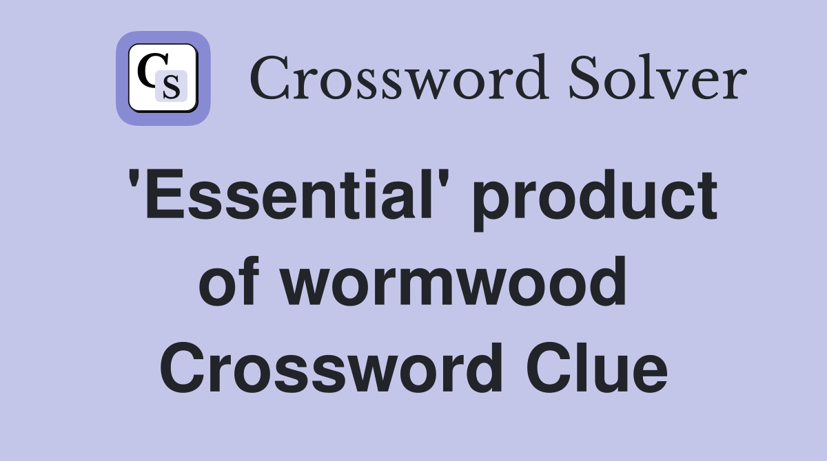 'Essential' product of wormwood Crossword Clue