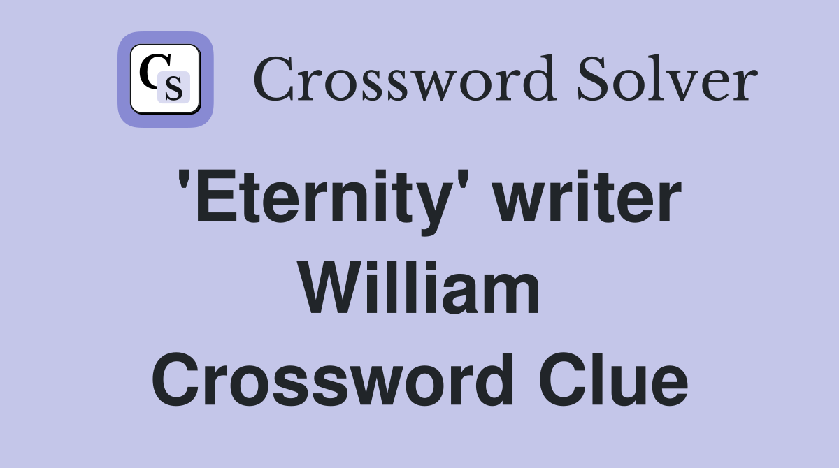'Eternity' writer William Crossword Clue