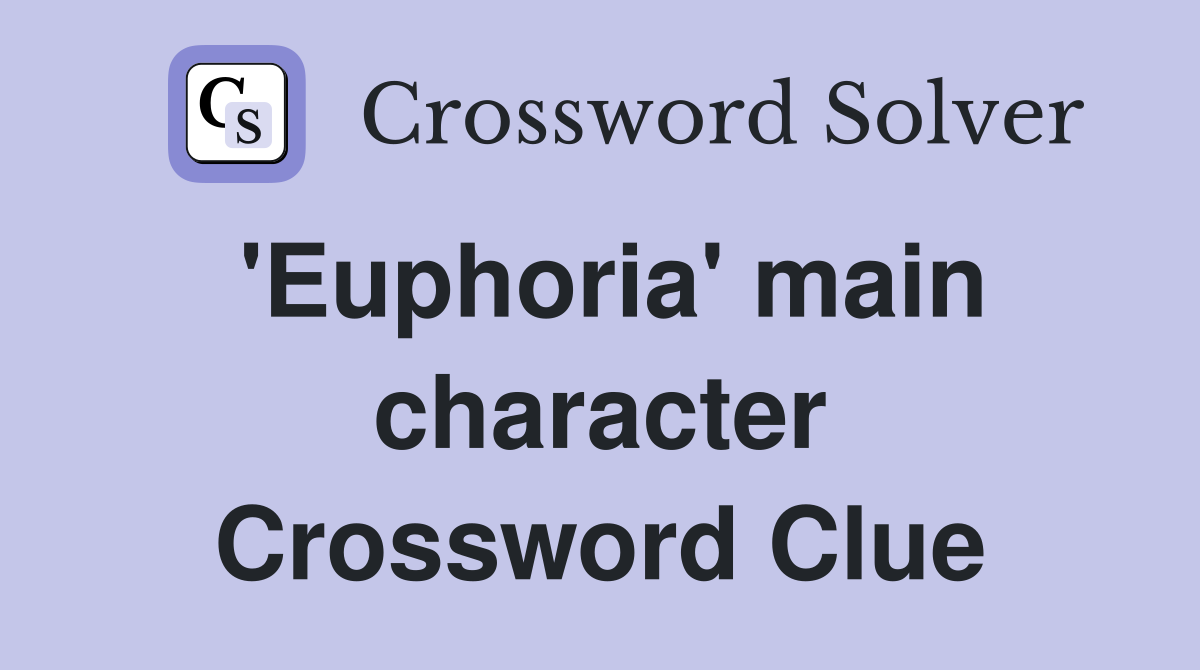 'Euphoria' main character Crossword Clue