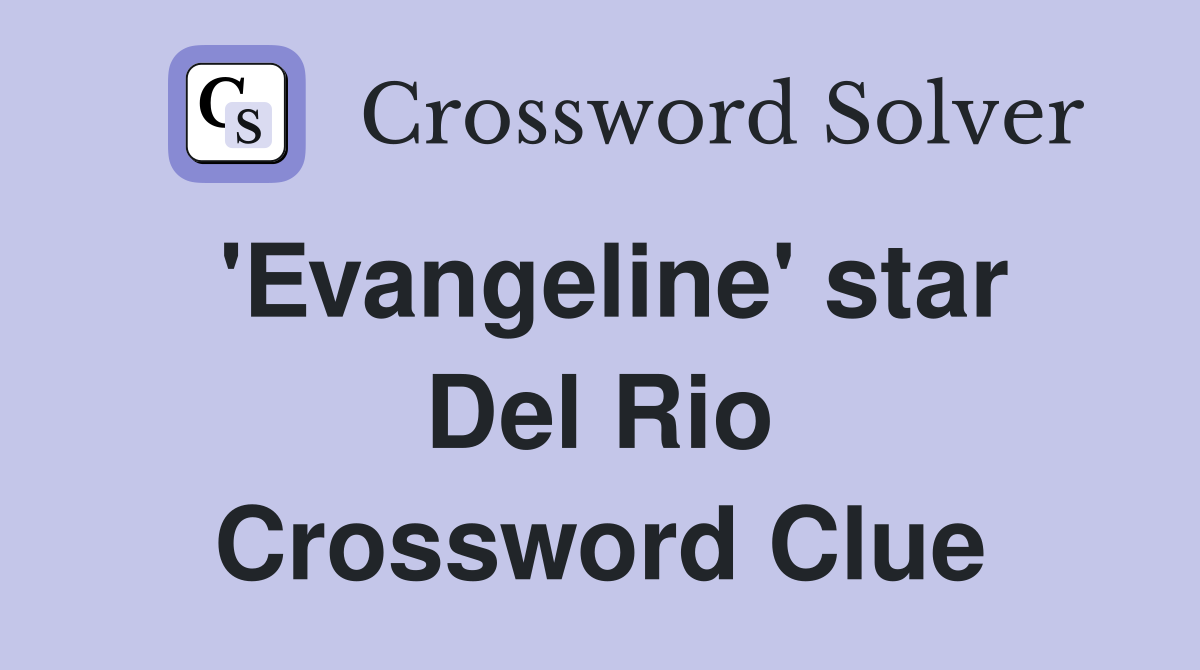 'Evangeline' star Del Rio Crossword Clue