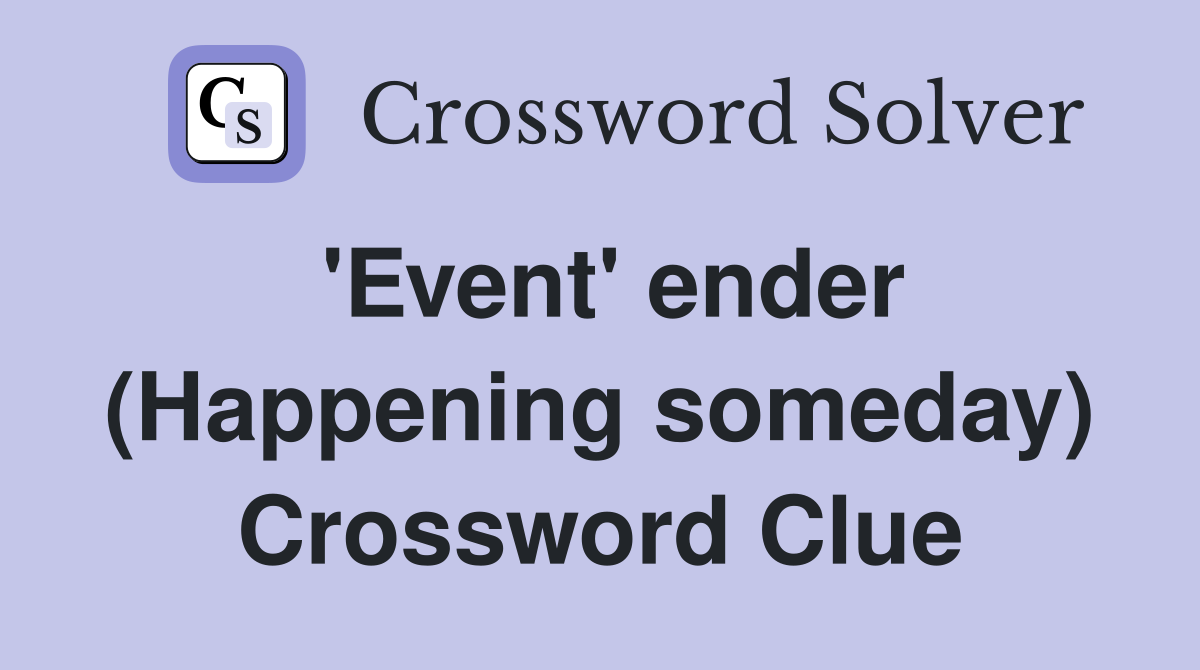 'Event' ender (Happening someday) Crossword Clue