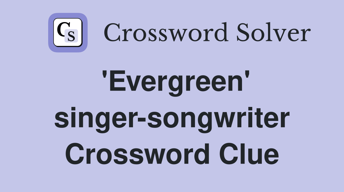 'Evergreen' singer-songwriter Crossword Clue