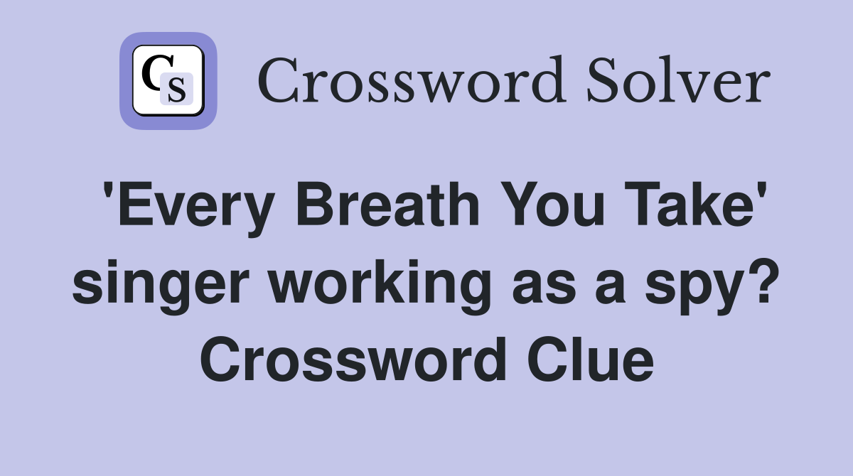'Every Breath You Take' singer working as a spy? Crossword Clue