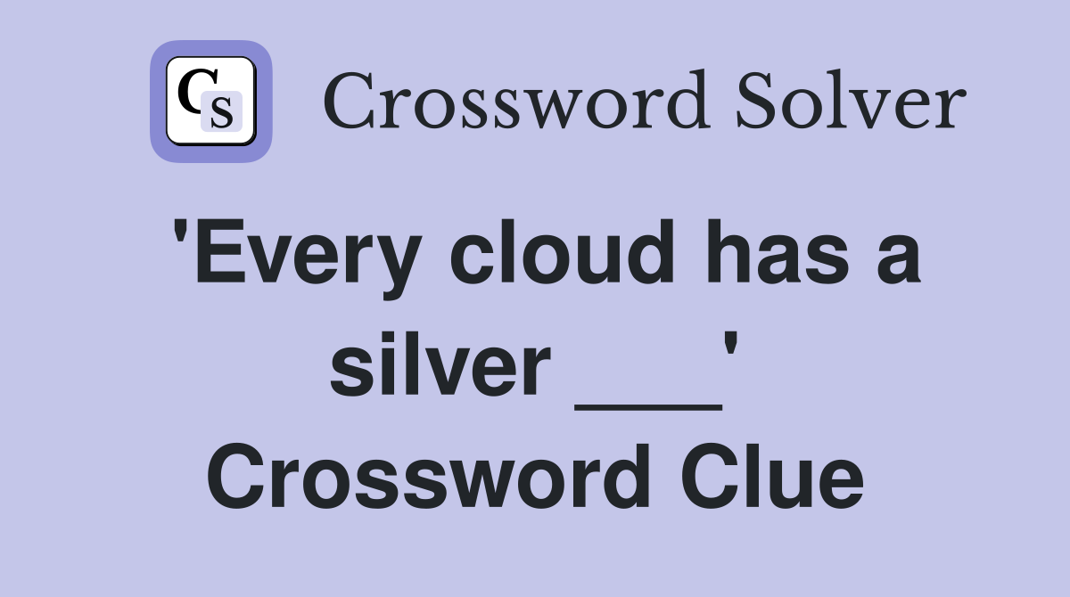 'Every cloud has a silver ___' Crossword Clue