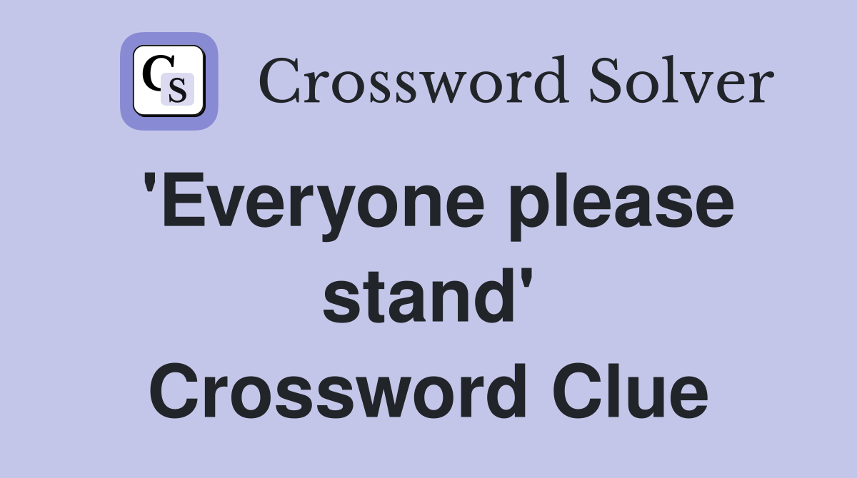 'Everyone please stand' Crossword Clue
