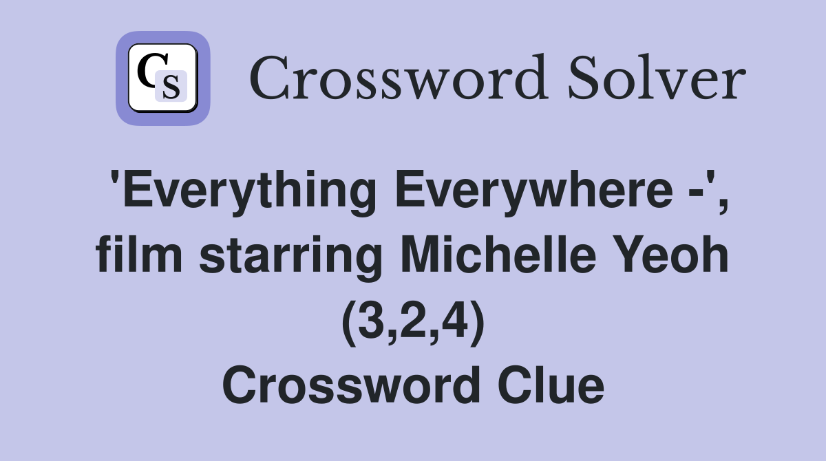 'Everything Everywhere -', film starring Michelle Yeoh (3,2,4) Crossword Clue