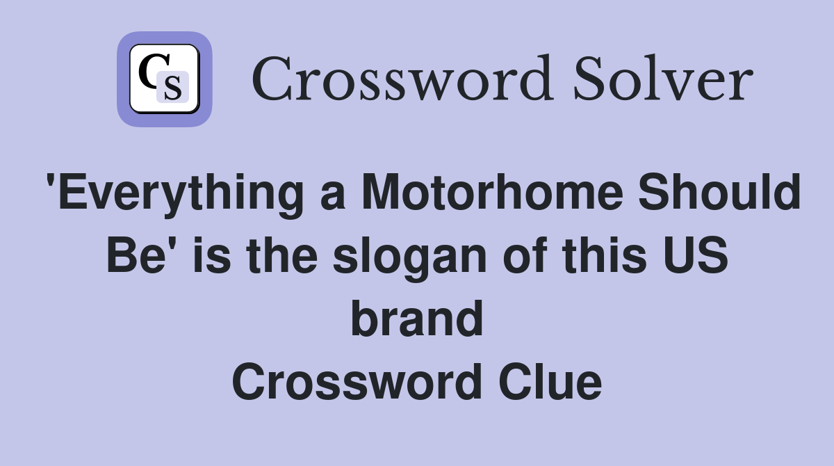 'Everything a Motorhome Should Be' is the slogan of this US brand Crossword Clue