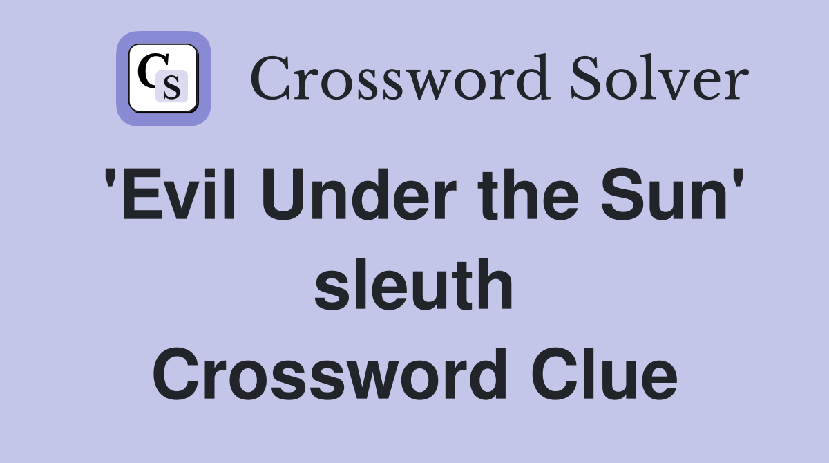 'Evil Under the Sun' sleuth Crossword Clue