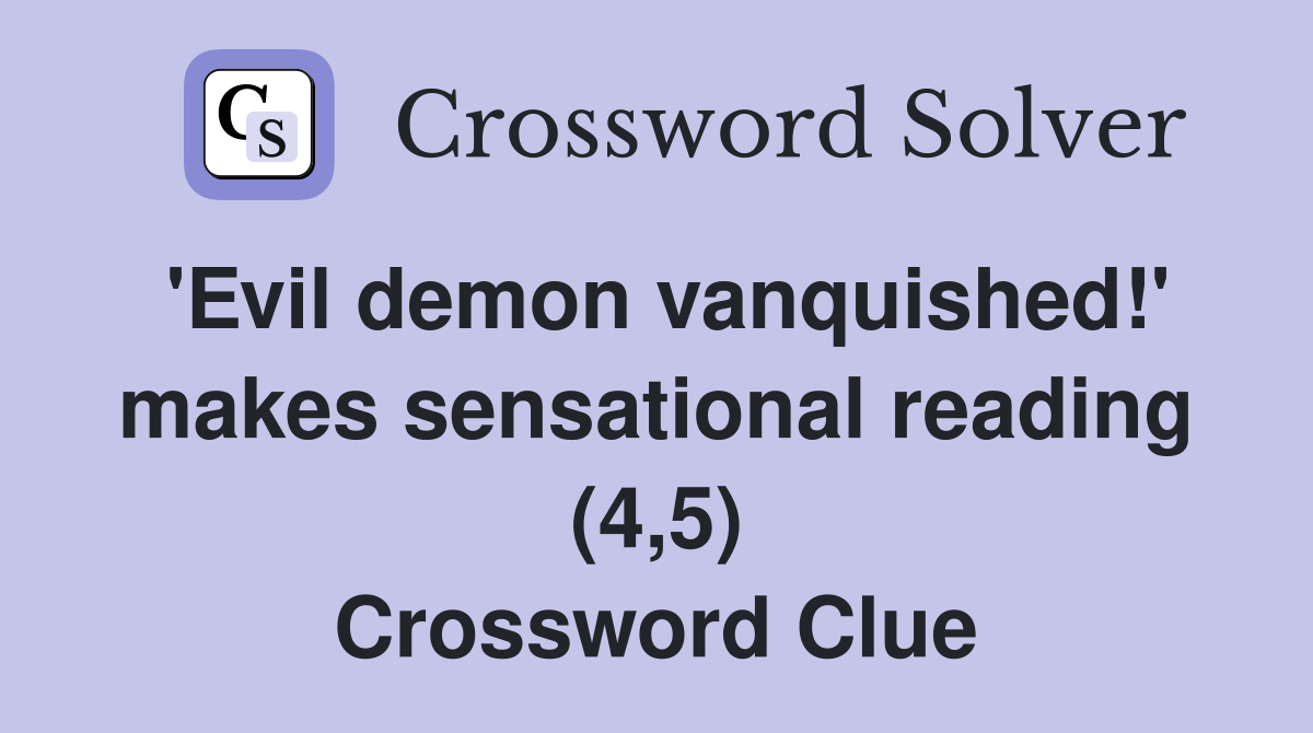 'Evil demon vanquished!' makes sensational reading (4,5) Crossword Clue