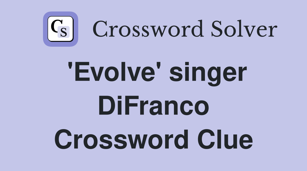 'Evolve' singer DiFranco Crossword Clue