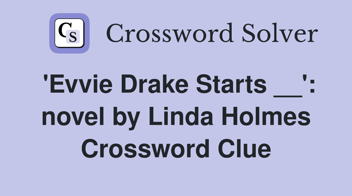 'Evvie Drake Starts __': novel by Linda Holmes Crossword Clue