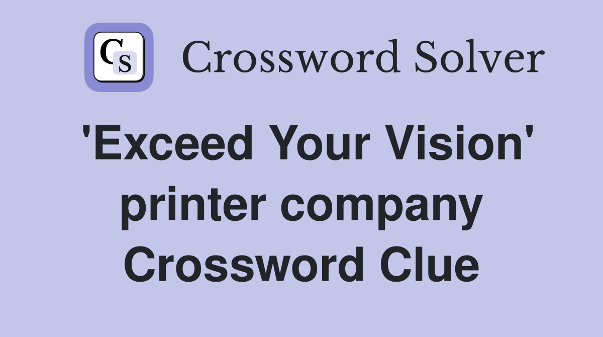 'Exceed Your Vision' printer company Crossword Clue