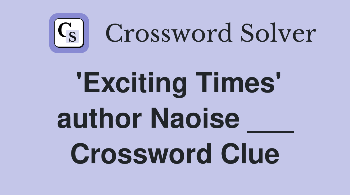 'Exciting Times' author Naoise ___ Crossword Clue