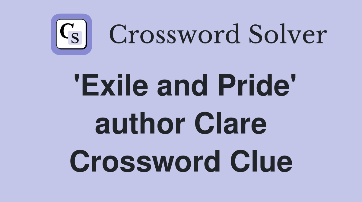 'Exile and Pride' author Clare Crossword Clue