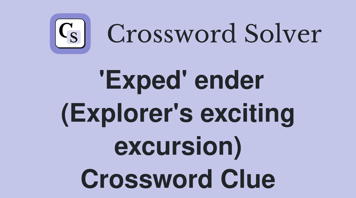 'Exped' ender (Explorer's exciting excursion) Crossword Clue