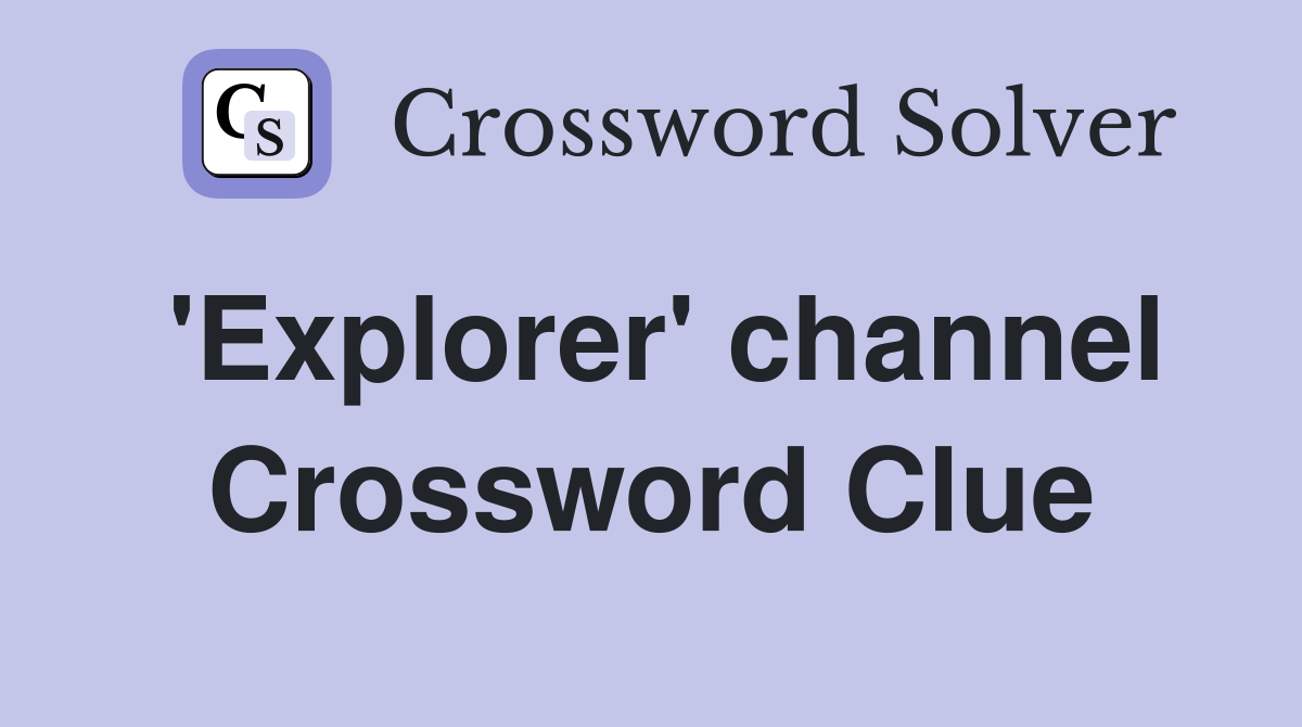 'Explorer' channel Crossword Clue