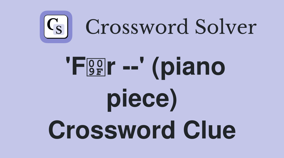 'Fr --' (piano piece) Crossword Clue