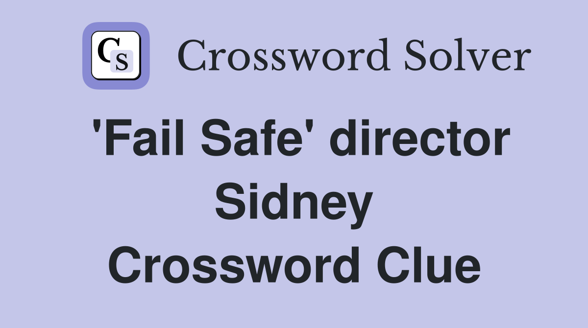 'Fail Safe' director Sidney Crossword Clue