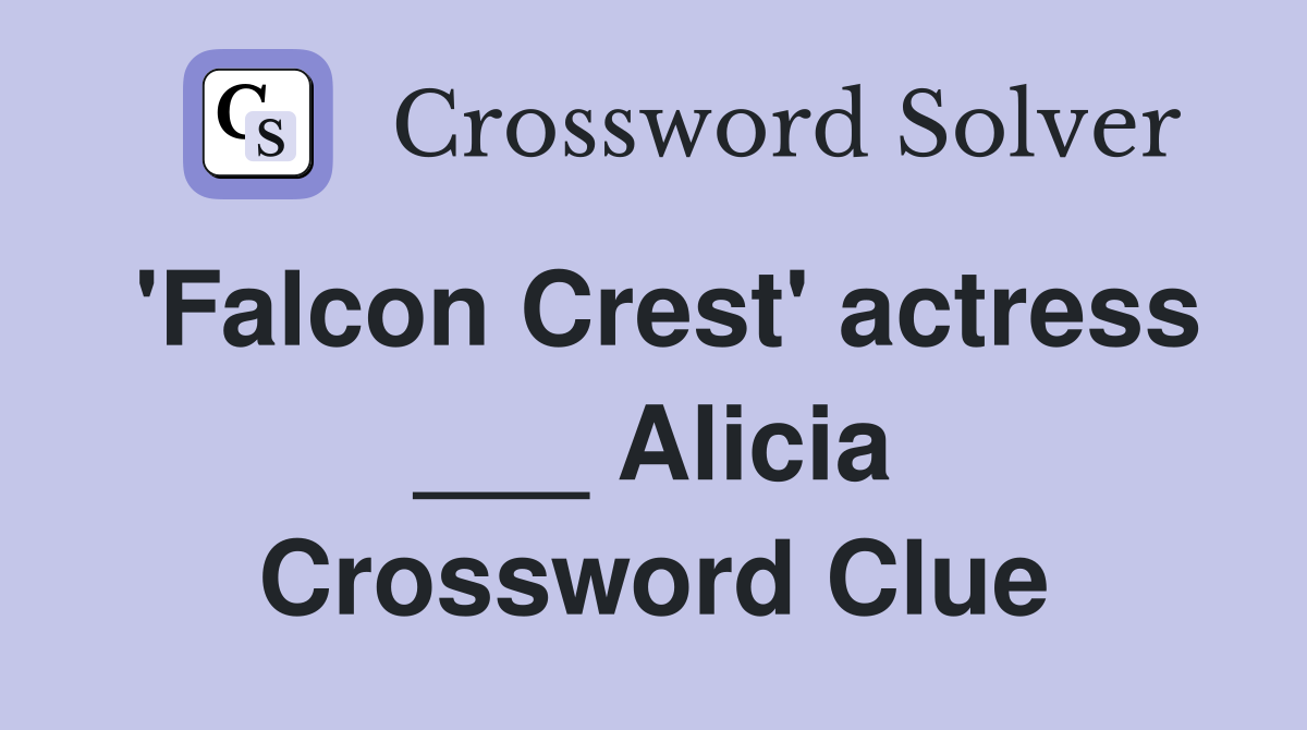 'Falcon Crest' actress ___ Alicia Crossword Clue