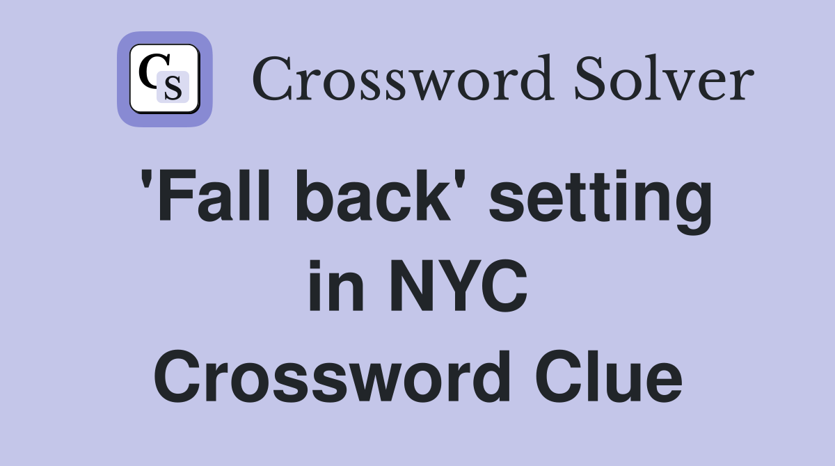 'Fall back' setting in NYC Crossword Clue