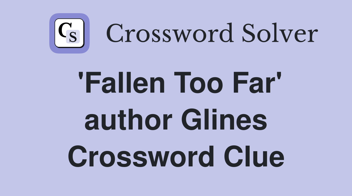 'Fallen Too Far' author Glines Crossword Clue