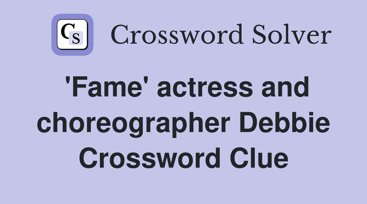 'Fame' actress and choreographer Debbie Crossword Clue