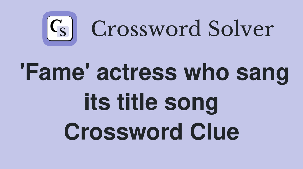 'Fame' actress who sang its title song Crossword Clue