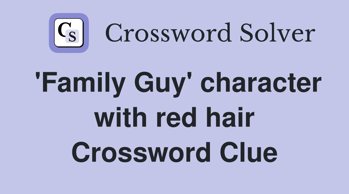 'Family Guy' character with red hair Crossword Clue