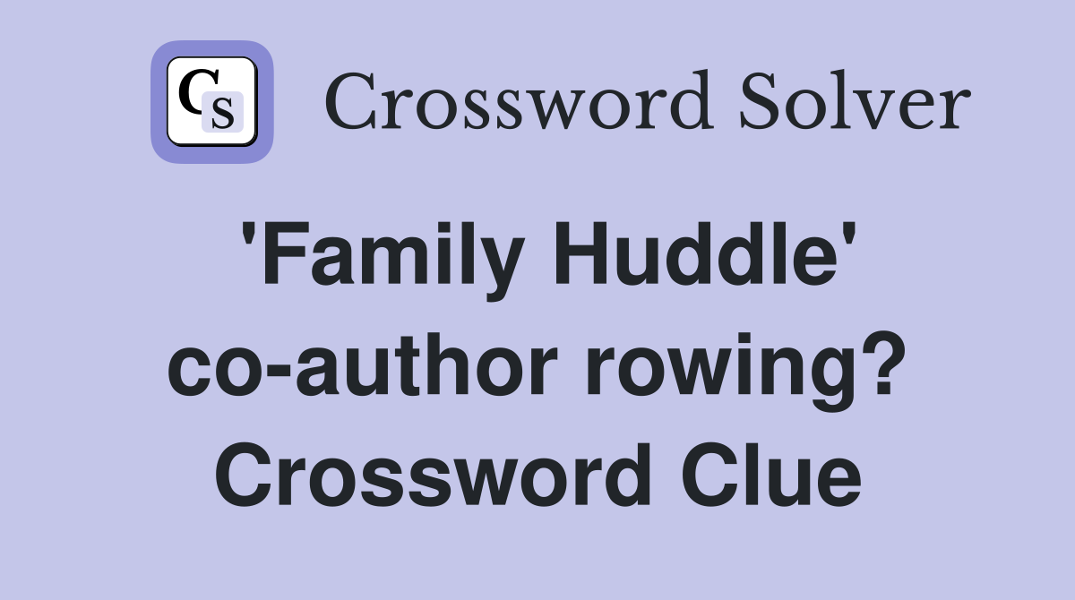 'Family Huddle' co-author rowing? Crossword Clue