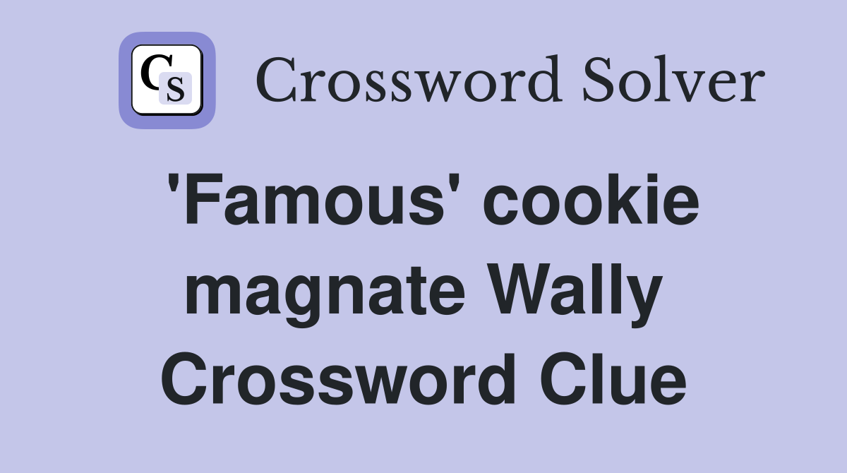 'Famous' cookie magnate Wally Crossword Clue