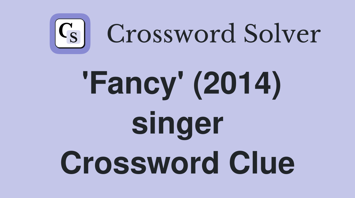 'Fancy' (2014) singer Crossword Clue