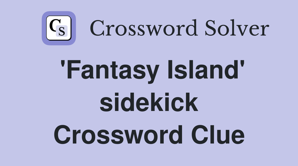 'Fantasy Island' sidekick Crossword Clue