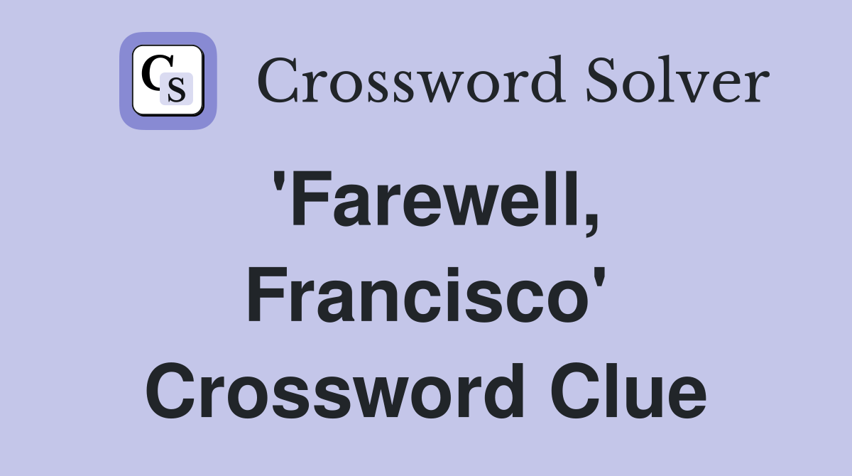 'Farewell, Francisco' Crossword Clue